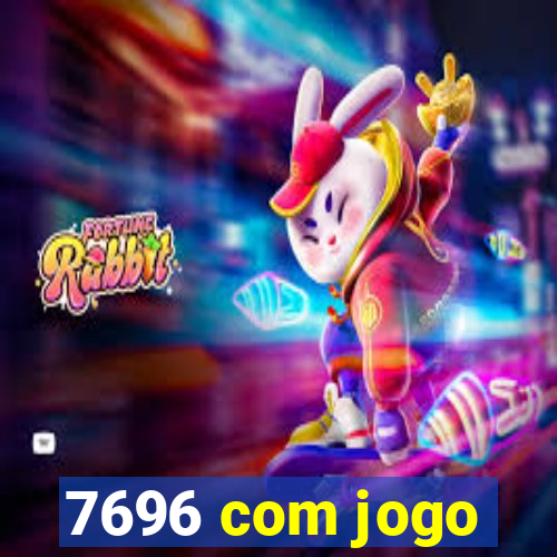 7696 com jogo